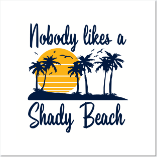 Nobody Likes a Shady Beach Posters and Art